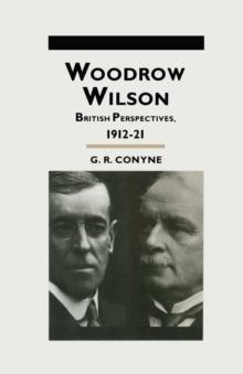 Woodrow Wilson : British Perspectives, 1912-21