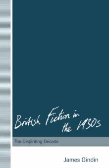 British Fiction in the 1930s : The Dispiriting Decade