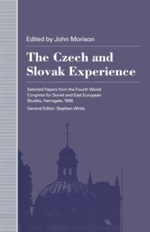 The Czech and Slovak Experience : Selected Papers from the Fourth World Congress for Soviet and East European Studies, Harrogate, 1990