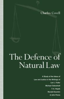 The Defence of Natural Law : A Study of the Ideas of Law and Justice in the Writings of Lon L. Fuller, Michael Oakeshot, F. A. Hayek, Ronald Dworkin and John Finnis