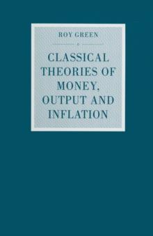 Classical Theories of Money, Output and Inflation : A Study in Historical Economics