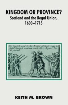 Kingdom or Province? : Scotland and the Regal Union 1603-1715