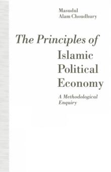 The Principles of Islamic Political Economy : A Methodological Enquiry