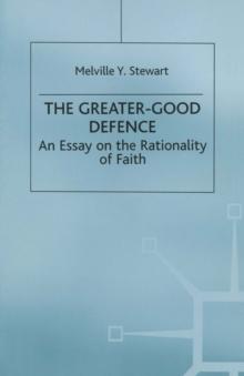 The Greater-Good Defence : An Essay on the Rationality of Faith