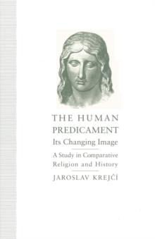 The Human Predicament: Its Changing Image : A Study in Comparative Religion and History