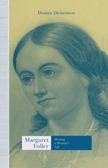 Margaret Fuller : Writing A Woman's Life