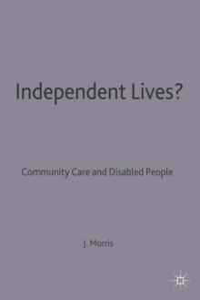 Independent Lives? : Community Care and Disabled People