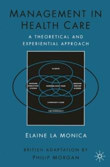 Management in Health Care : A Theoretical and Experiential Approach