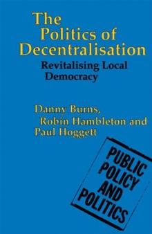 The Politics of Decentralisation : Revitalising Local Democracy