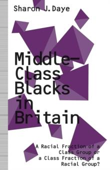 Middle-Class Blacks in Britain : A Racial Fraction of a Class Group or a Class Fraction of a Racial Group?