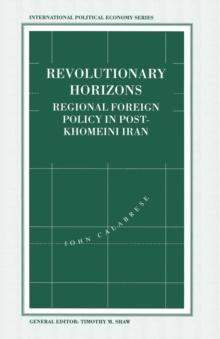 Revolutionary Horizons : Regional Foreign Policy in Post-Khomeini Iran