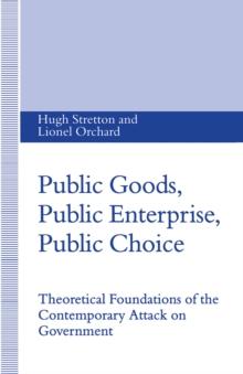 Public Goods, Public Enterprise, Public Choice : Theoretical Foundations of the Contemporary Attack on Government