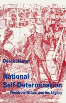 National Self-Determination : Woodrow Wilson and his Legacy