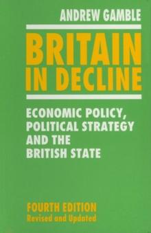 Britain in Decline : Economic Policy, Political Strategy and the British State