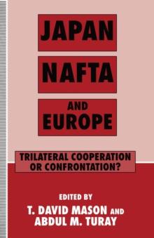 Japan, NAFTA and Europe : Trilateral Cooperation or Confrontation?