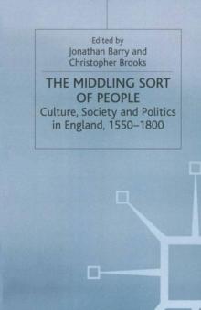 The Middling Sort of People : Culture, Society and Politics in England 1550-1800