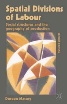 Spatial Divisions of Labour : Social Structures and the Geography of Production