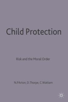 Child Protection : Risk and the Moral Order