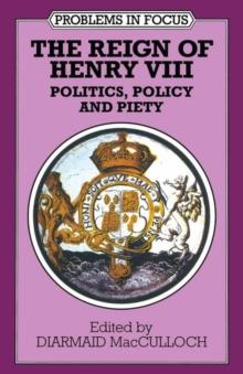 The Reign of Henry VIII : Politics, Policy and Piety