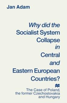 Why did the Socialist System Collapse in Central and Eastern European Countries? : The Case of Poland, the former Czechoslovakia and Hungary