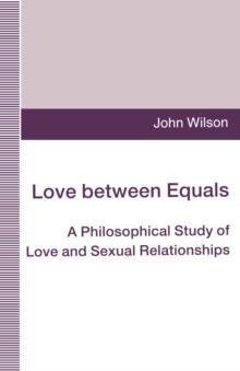 Love between Equals : A Philosophical Study of Love and Sexual Relationships