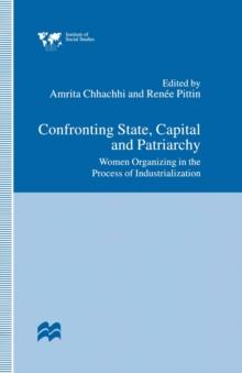 Confronting State, Capital and Patriarchy : Women Organizing in the Process of Industrialization