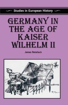 Germany in the Age of Kaiser Wilhelm II