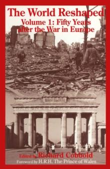 The World Reshaped : Volume 1: Fifty Years after the War in Europe