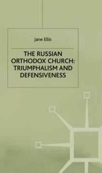 The Russian Orthodox Church : Triumphalism and Defensiveness