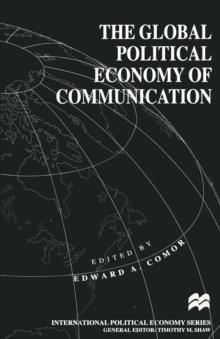 The Global Political Economy of Communication : Hegemony, Telecommunication and the Information Economy