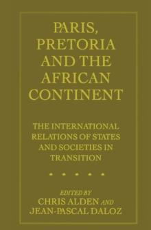 Paris, Pretoria and the African Continent : The International Relations of States and Societies in Transition