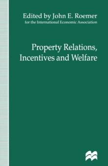 Property Relations, Incentives and Welfare : Proceedings of a Conference held in Barcelona, Spain, by the International Economic Association