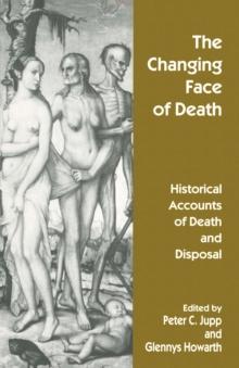 The Changing Face of Death : Historical Accounts of Death and Disposal