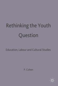 Rethinking the Youth Question : Education, Labour and Cultural Studies