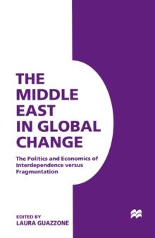 The Middle East in Global Change : The Politics and Economics of Interdependence versus Fragmentation