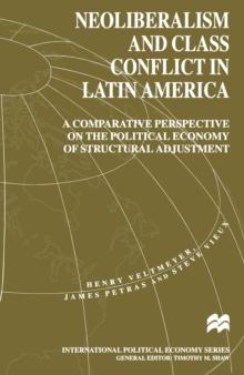 Neoliberalism and Class Conflict in Latin America : A Comparative Perspective on the Political Economy of Structural Adjustment