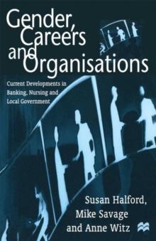 Gender, Careers and Organisations : Current Developments in Banking, Nursing and Local Government