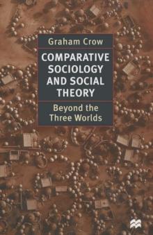 Comparative Sociology and Social Theory : Beyond the Three Worlds