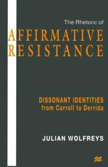 The Rhetoric of Affirmative Resistance : Dissonant Identities from Carroll to Derrida