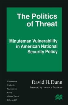 The Politics of Threat : Minuteman Vulnerability in American National Security Policy