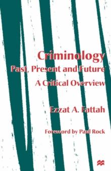 Criminology: Past, Present and Future : A Critical Overview