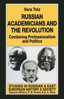 Russian Academicians and the Revolution : Combining Professionalism and Politics