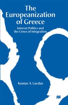 The Europeanization of Greece : Interest Politics and the Crises of Integration