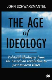 The Age of Ideology : Political Ideologies from the American Revolution to Postmodern Times