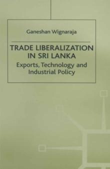 Trade Liberalisation in Sri Lanka : Exports, Technology and Industrial Policy