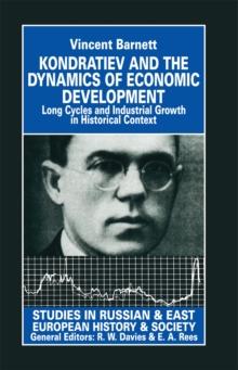 Kondratiev and the Dynamics of Economic Development : Long Cycles and Industrial Growth in Historical Context