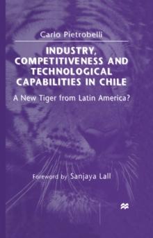 Industry, Competitiveness and Technological Capabilities in Chile : A New Tiger from Latin America?