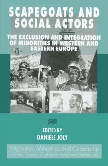 Scapegoats and Social Actors : The Exclusion and Integration of Minorities in Western and Eastern Europe