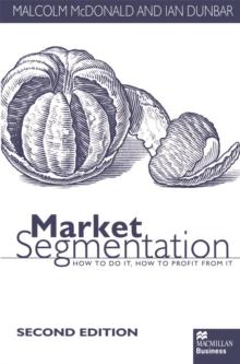 Market Segmentation : How to Do it How to Profit from it