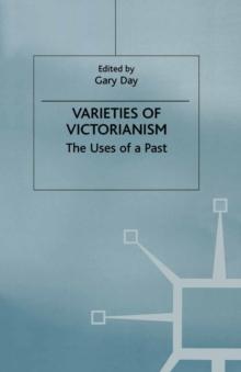 Varieties of Victorianism : The Uses of a Past